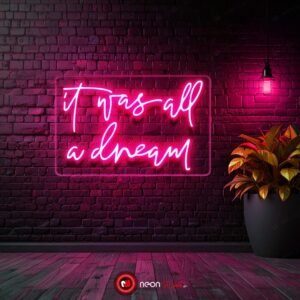 It was all a dream Neon Sign